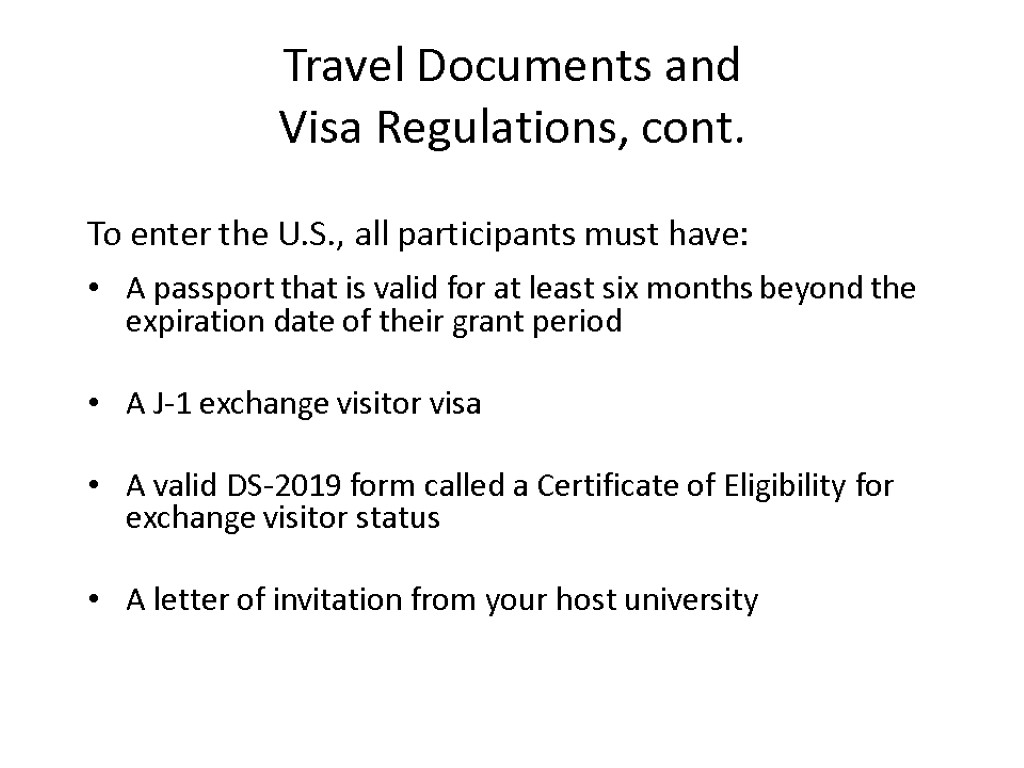 Travel Documents and Visa Regulations, cont. To enter the U.S., all participants must have: